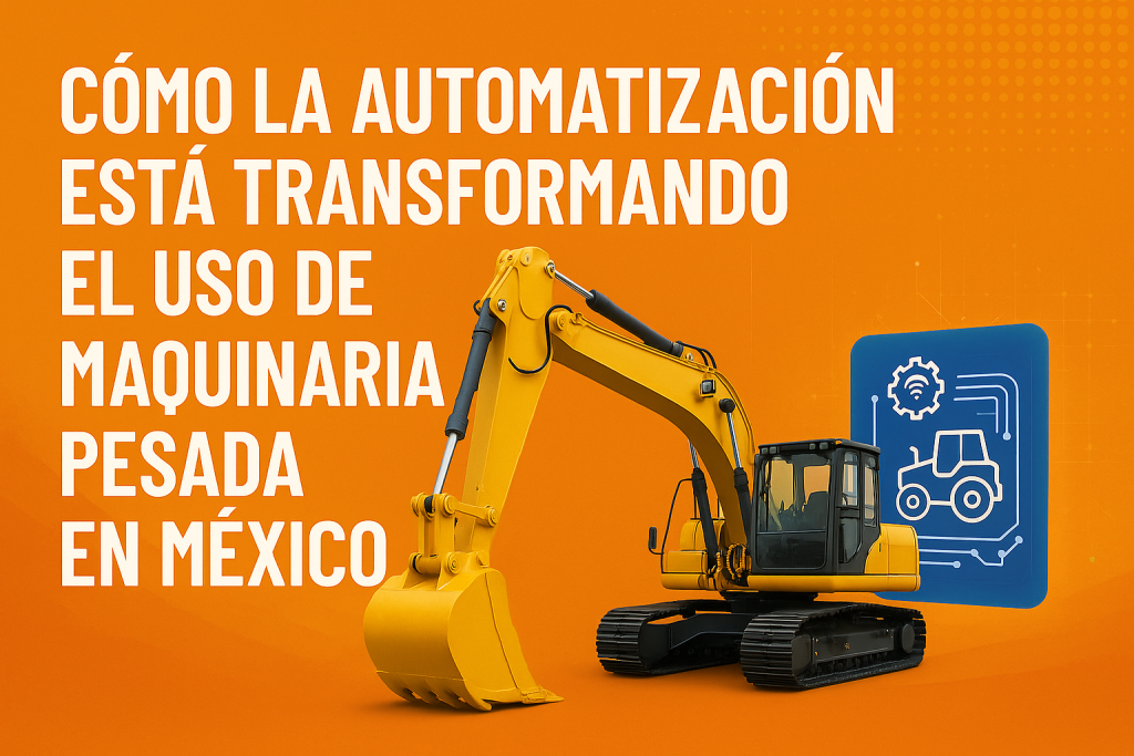 Cómo la automatización está transformando el uso de maquinaria pesada en México