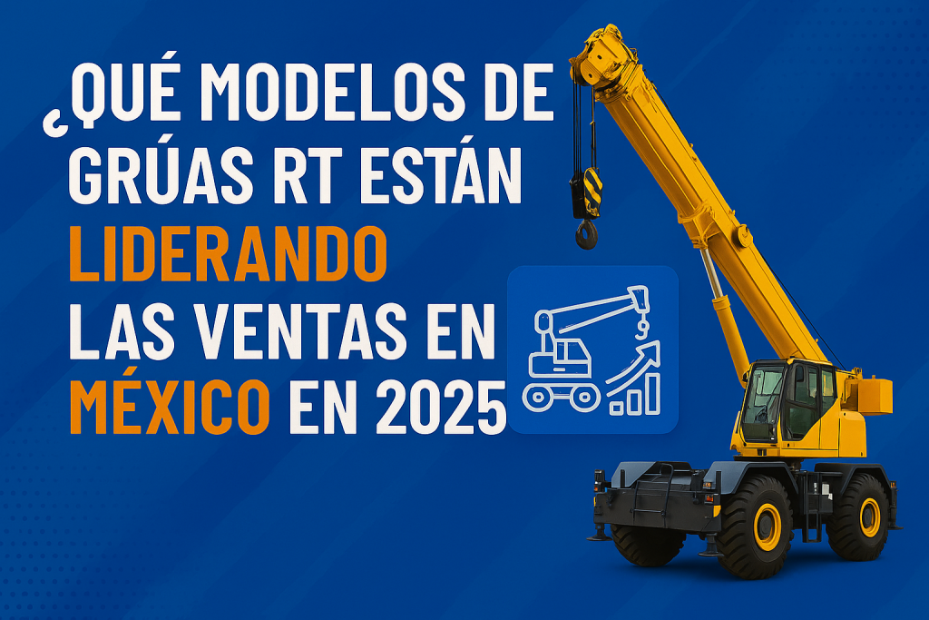 ¿Qué modelos de grúas RT están liderando las ventas en México en 2025?